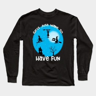 Girls Just Want to Have Fun Long Sleeve T-Shirt